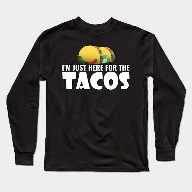 I'M Just Here For The Tacos Long Sleeve T-Shirt by Saimarts